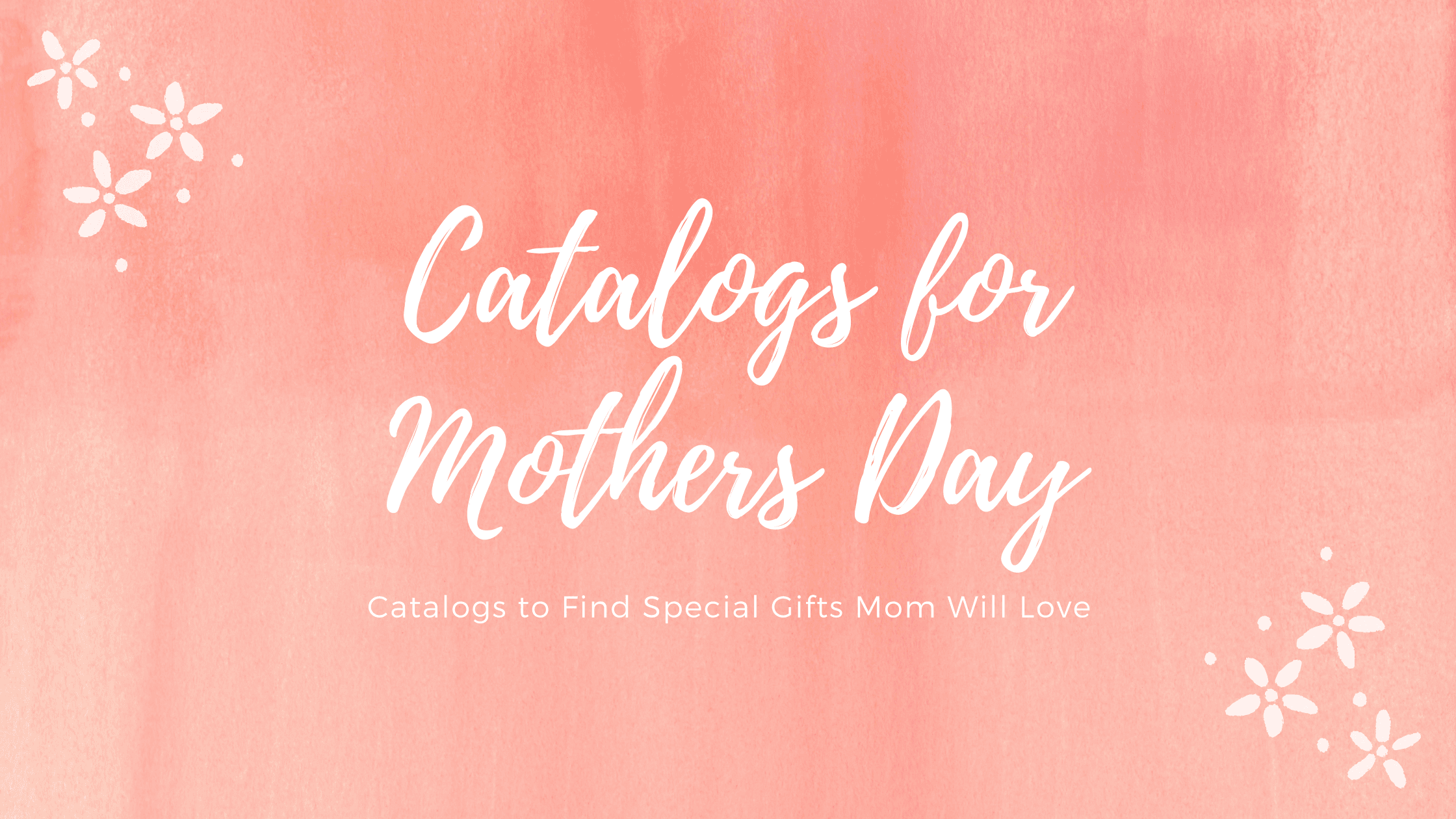 10 Mothers Day Gift Catalogs: Find Unusual and Special Gifts Mom Will Love at Catalogs.com